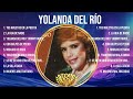 Yolanda Del Río Greatest Hits Full Album ▶️ Top Songs Full Album ▶️ Top 10 Hits of All Time
