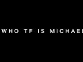i don't know a michael