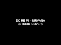 DO RE MI - NIRVANA (STUDIO COVER VERSION)