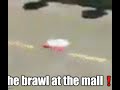 He brawl at the mall