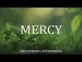 MERCY | SOAKING Worship Instrumental Music | Prayer In Heavenly Sounds | Time With Father