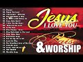 Popular Morning Worship Songs For Prayers 2024 ✝️ 2 Hours Nonstop Praise And Worship Songs All Time