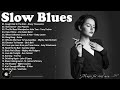 Best Slow Blues Songs Of All Time - 4 Hour Relaxing With Blues Music | Greatest Playlist Blues