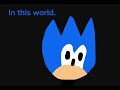 The last sonic video was weird so I’ll make this one better