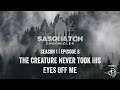 Sasquatch Chronicles | Season 1 | Episode 8 | The Creature Never Took His Eyes Off Me