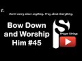 Bow Down and Worship Him | Strings Prayer Music #45