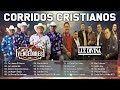 Los Corridos Cristianos más Poderosos y Impactantes ✝️ Los Vencedores Mix Grupo Luz Divina