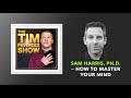 Sam Harris, Ph.D. — How to Master Your Mind  | The Tim Ferriss Show (Podcast)