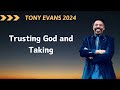 TONY EVANS 2024  ➤ Trusting God and Taking