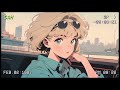 𝑷𝒍𝒂𝒚𝒍𝒊𝒔𝒕 도시를 달리며 느끼는 자유로움｜1 hour Lo-Fi mix / study / work / relaxing