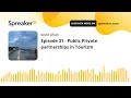 Episode 31 - Public Private partnerships in Tourism