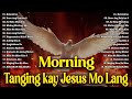 Tanging Kay Jesus Mo Lang Lyrics 🙏 Morning Praise & Worship Songs 2024 💕 Tagalog Christian Worship