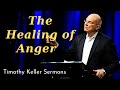 The Healing of Anger  - Timothy Keller Sermons