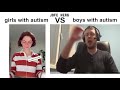 Girls with autism vs boys with autism (feat PAPICH)