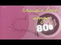 Cruisin Love Songs 80s - The Best Romantic Love Songs Of All Time
