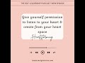 Give yourself permission to listen to your heart and create from your heart space (aka 