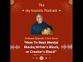 How To Beat Writer's Block, Mental Blocks,  or Creative Blocks The Right Way