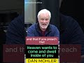 ✝️ Heaven wants to come and dwell inside of you - Dan Mohler