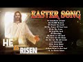 Top 100 Easter Worship Songs 2024🙏Best Easter Songs That Are as Joyous as the Holiday🙏He is Risen