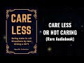 Care Less - Being Calm in All Situations by Being Unbothered Audiobook