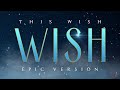 Wish | This Wish - Epic Version (Soundtrack)