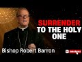 Bishop Robert Barron  |  Surrender to the Holy One