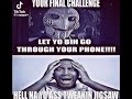 Your Final Challenge, Let Yo Bih Go Through Your Phone. Oh Hell Nah Yo Ass Is Tweaking Jigsaw