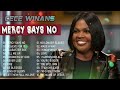 MERCY 'SAYS NO, BELIEVE FOR IT | The Best Songs Of CECE WINANS | Worshiper in me