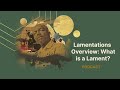 Lamentations Overview: What is a Lament | Podcast
