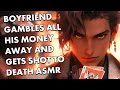 Boyfriend Gambles ALL His Money Away and Gets Shot to Death ASMR