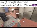 My GF Thought She Could 1v1 Me In TF2 lmao