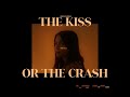 The Kiss Or The Crash