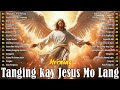 Tanging Kay Jesus Mo Lang Lyrics 🙏 Morning Praise & Worship Songs 2024 💕 Tagalog Christian Worship