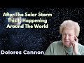 After The Solar Storm This Is Happening Around The World - Dolores Cannon