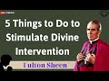 5 Things to Do to Stimulate Divine Intervention - Father Fulton Sheen