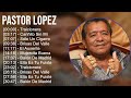 Pastor Lopez 2024 MIX Las Mejores Canciones - Traicionera, Cariñito Sin Mí, Sólo Un Cigarro, Bri...