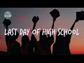 Last day of high school 🎓 Songs that bring you back to good memories