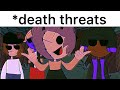 *death threats (I couldn’t think of a pov)