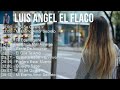 Luis Angel El Flaco 2023 - 10 Grandes Exitos - Y Si Se Quiere Ir, Mi Eterno Amor Secreto, Vida T...