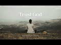 Trust God | an indie Christian playlist 🕊