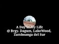 A Day In My Life @ Brgy. Dagum , LakeWood , Zamboanga del Sur