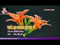 CA.Khúc Mới.TRẢ LẠI NHAU TỰ DO . Sáng tác LÊ NHẬT TRƯỜNG. Cover #TRAN_KIM_LOAN_Vlogs