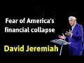 Fear of America's financial collapse - David Jeremiah sermons 2024