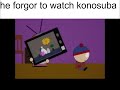 he forgor to watch konosuba