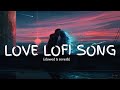 Love  lofi song (Lyrics) || New song 2024 ||New English song || Best song english