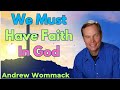We Must Have Faith In God - Andrew Wommack Sermons