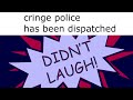 cringe police