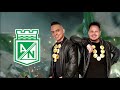 Vamos Mi Verde - Los Cantores Koko y Koronel (Cover Los Cantores De Chipuco) Atlético Nacional