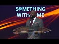 Pastor Snell | Something Within Me | Sermon only