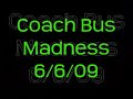 Coach Bus Madness June 6th 2009